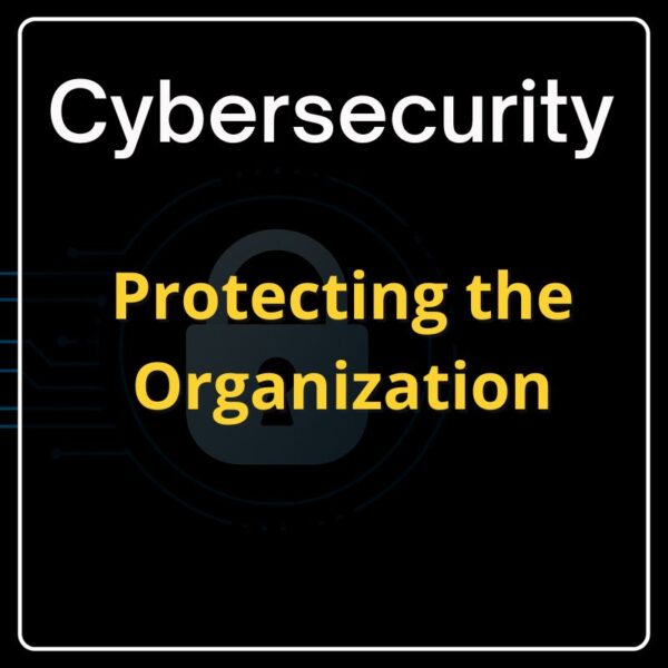 Cybersecurity - Protecting the Organization